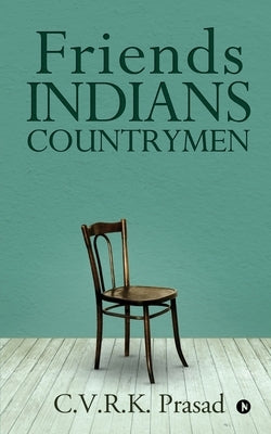 Friends Indians Countrymen by C. V. R. K. Prasad