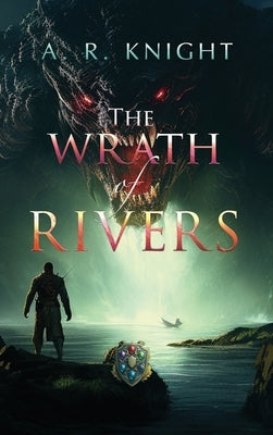 The Wrath of Rivers by Knight, A. R.