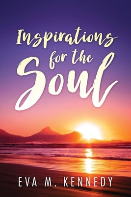Inspirations for the Soul by Kennedy, Eva M.