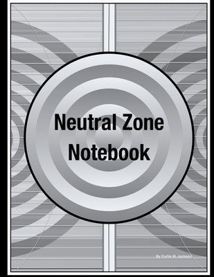 Neutral Zone Notebook by Jackson, Curtis W.