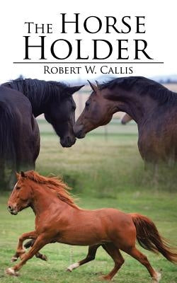 The Horse Holder by Callis, Robert W.
