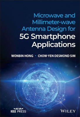 Microwave and Millimeter-Wave Antenna Design for 5g Smartphone Applications by Hong, Wonbin