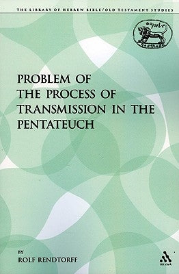 The Problem of the Process of Transmission in the Pentateuch by Rendtorff, Rolf