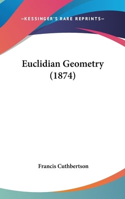 Euclidian Geometry (1874) by Cuthbertson, Francis