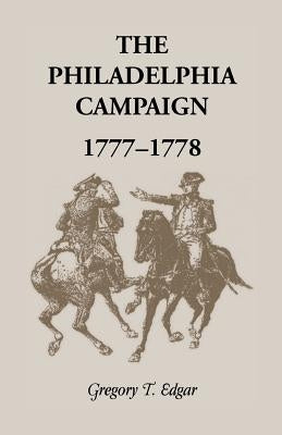 The Philadelphia Campaign, 1777-1778 by Edgar, Gregory T.