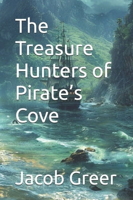 The Treasure Hunters of Pirate's Cove by Greer, Jacob