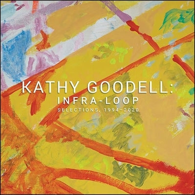 Kathy Goodell: Infra-Loop, Selections 1994-2020 by Woolbright, Andrew Paul
