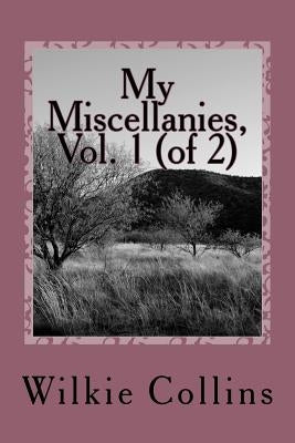 My Miscellanies, Vol. 1 (of 2) by Wilkie Collins