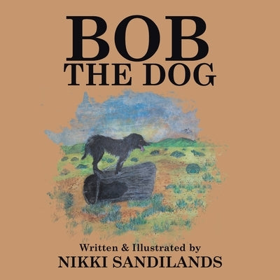 Bob The Dog by Sandilands, Nikki