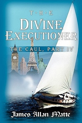 The Divine Executioner: The Caul, Part IV by Matte, James Allan