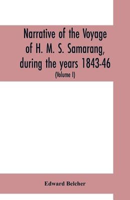 Narrative of the voyage of H. M. S. Samarang, during the years 1843-46; employed surveying the islands of the Eastern archipelago; accompanied by a br by Belcher, Edward
