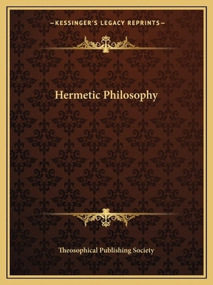 Hermetic Philosophy by Theosophical Publishing Society
