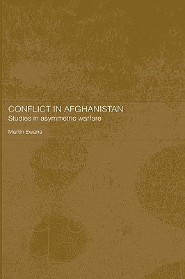 Conflict in Afghanistan: Studies in Asymetric Warfare by Ewans, Martin