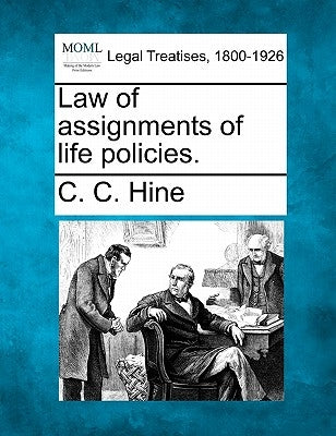 Law of Assignments of Life Policies. by Hine, C. C.
