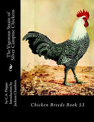 The Vigorous Strain of Silver Campine Chickens: Chicken Breeds Book 53 by Chambers, Jackson