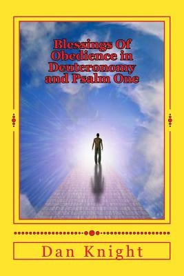 Blessings Of Obedience in Deuteronomy and Psalm One: God is Blessing you today tomorrow and forever by Knight Sr, Dan Edward