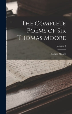 The Complete Poems of Sir Thomas Moore; Volume 1 by Moore, Thomas