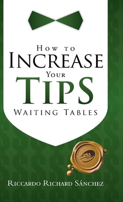 How to Increase Your Tips Waiting Tables by Sánchez, Riccardo Richard