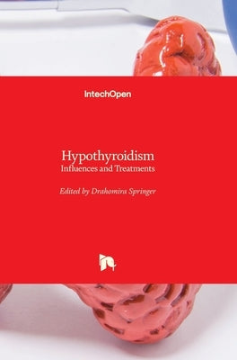 Hypothyroidism: Influences and Treatments by Springer, Drahomira