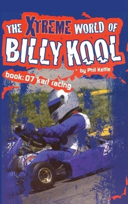 The Xtreme World of Billy Kool Book 7: Kart Racing by Kettle, Phil
