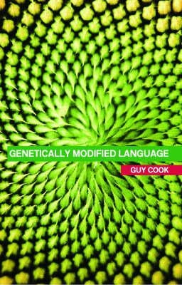 Genetically Modified Language: The Discourse of Arguments for GM Crops and Food by Cook, Guy