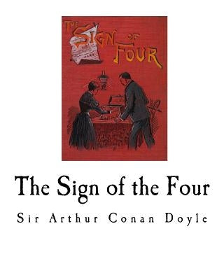 The Sign of the Four: Sherlock Holmes by Doyle, Arthur Conan