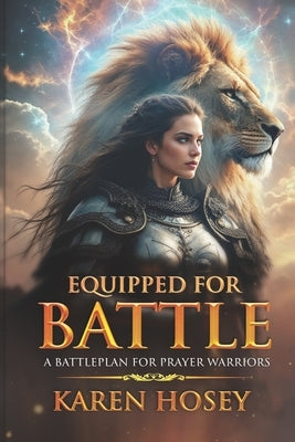 Equipped for Battle: A Battleplan for Prayer Warriors by Hosey, Karen