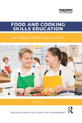 Food and Cooking Skills Education: Why teach people how to cook? by Tull, Anita