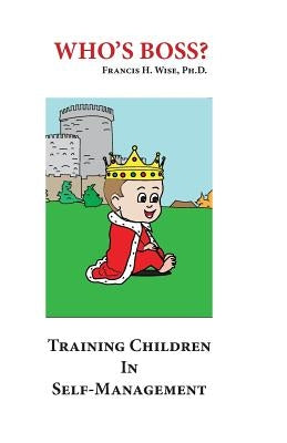 Who's Boss?: Training Children In Self-Management by Wise, Joyce M.