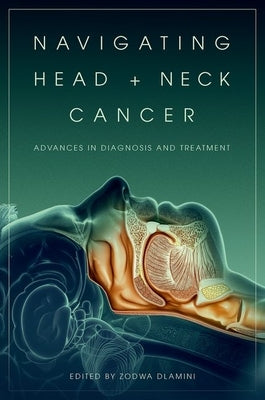 Navigating Head and Neck Cancer: Advances in Diagnosis and Treatment by Dlamini, Zodwa