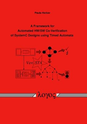 A Framework for Automated Hw/SW Co-Verification of Systemc Designs Using Timed Automata by Herber, Paula