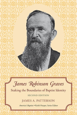 James Robinson Graves: Staking the Boundaries of Baptist Identity by Patterson, James A.