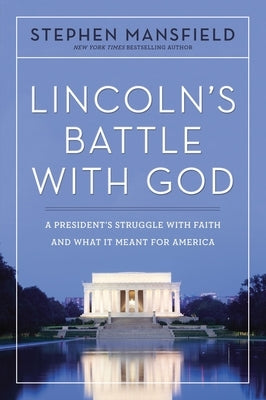 Lincoln's Battle with God: A President's Struggle with Faith and What It Meant for America by Mansfield, Stephen