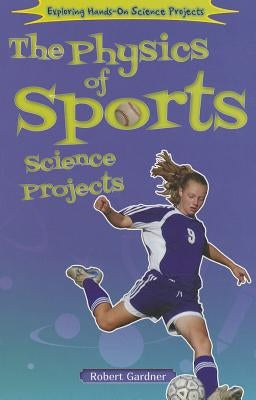 The Physics of Sports Science Projects by Gardner, Robert