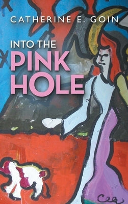 Into the Pink Hole by Goin, Catherine E.