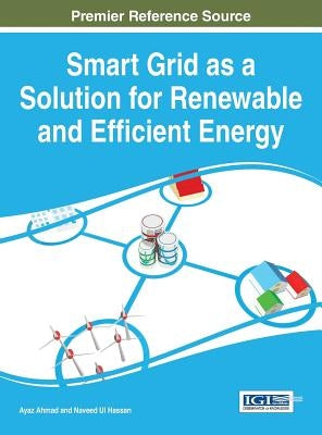 Smart Grid as a Solution for Renewable and Efficient Energy by Ahmad, Ayaz