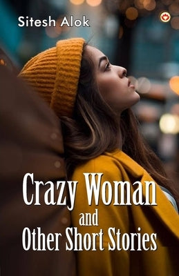 Crazy Woman and Other Short Stories by Alok, Sitesh