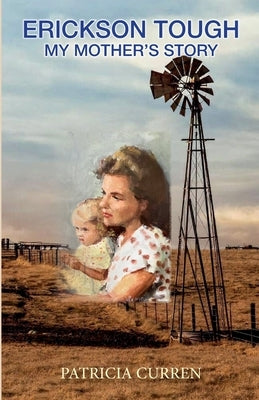 Erickson Tough: My Mother's Story by Curren, Patricia A.