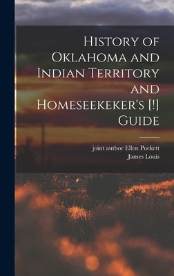 History of Oklahoma and Indian Territory and Homeseekeker's [!] Guide by Puckett, James Louis 1863-