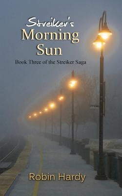 Streiker's Morning Sun: Book Three of The Streiker Saga by Hardy, Robin