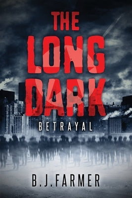 The Long Dark: Betrayal by Farmer, B. J.