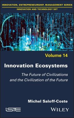 Innovation Ecosystems: The Future of Civilizations and the Civilization of the Future by Saloff-Coste, Michel