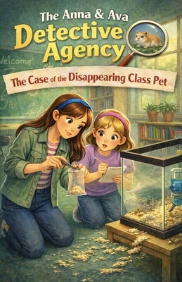 The Case of the Disappearing Class Pet: The Anna & Ava Detective Agency, Book 6 by Patrick, Michael Paul