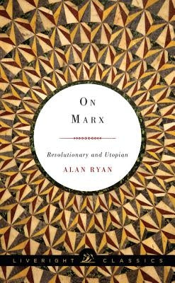 On Marx: Revolutionary and Utopian by Ryan, Alan