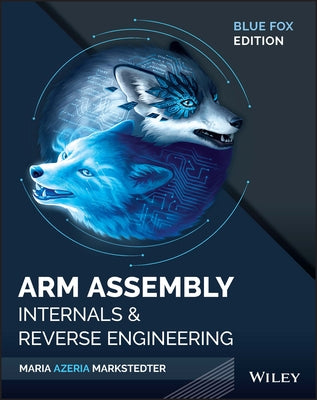 Blue Fox: Arm Assembly Internals and Binary Analysis of Mobile and Iot Devices by Markstedter, Maria