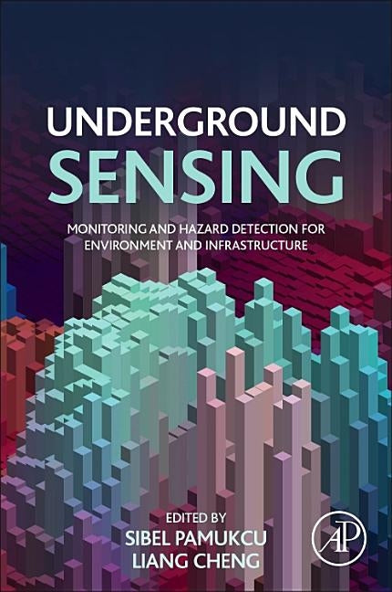Underground Sensing: Monitoring and Hazard Detection for Environment and Infrastructure by Pamukcu, Sibel