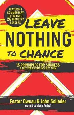 Leave Nothing to Chance: 15 Principles for Success and the Stories that Inspired Them by Solleder, John