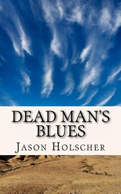 Dead Man's Blues by Holscher, Jason