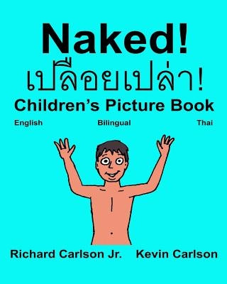 Naked!: Children's Picture Book English-Thai (Bilingual Edition) (www.rich.center) by Carlson, Kevin