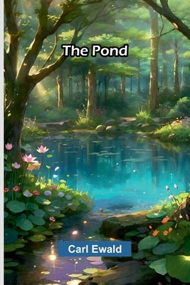 The Pond by Ewald, Carl